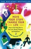 Move Your Stuff, Change Your Life: How to Use Feng Shui to Get Love, Money, Respect, and Happiness