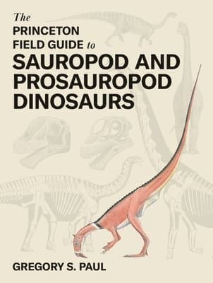 Princeton Field Guide to Sauropod and Prosauropod Dinosaurs