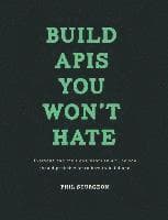 Build APIs You Won't Hate: Everyone and their dog wants an API, so you should probably learn how to build them