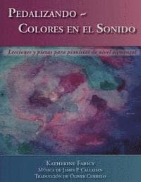Pedaling Colors in Sound: Lessons and Repertoire for Elementary Piano Students