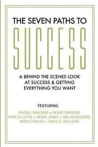 The Seven Paths To Success: A Behind the Scenes Look at Success & Getting Everything You Want