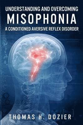 Understanding and Overcoming Misophonia