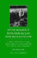 Peter Maurin's Ecological Lay New Monasticism: A Catholic Green Revolution Developing Rural Ecovillages, Urban Houses of Hospitality, & Eco-Universiti