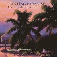 Painting Paradise: The Florida Keys: Past Memories & Present Moments