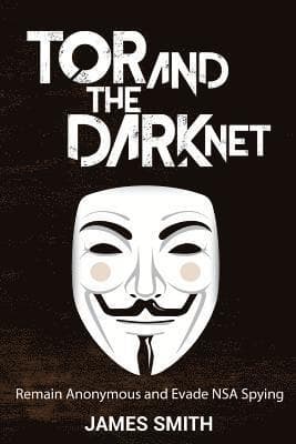 Tor and The Dark Net: Remain Anonymous and Evade NSA Spying
