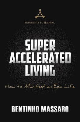 Super Accelerated Living: How to Manifest an Epic Life
