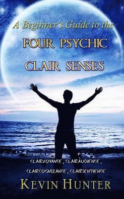 Beginner's Guide to the Four Psychic Clair Senses