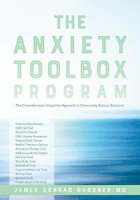 The Anxiety Toolbox Program: The Comprehensive, Integrative Approach to Overcoming Anxious Emotions