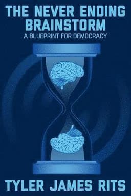 The Never Ending Brainstorm: A Blueprint for Democracy