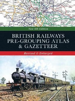 British Railways Pre-Grouping Atlas and Gazetteer 6th edition