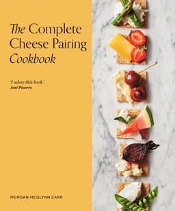 Complete Cheese Pairing Cookbook