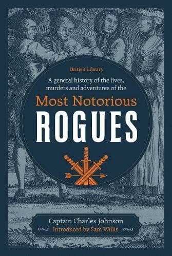 General History of the Lives, Murders and Adventures of the Most Notorious Rogues