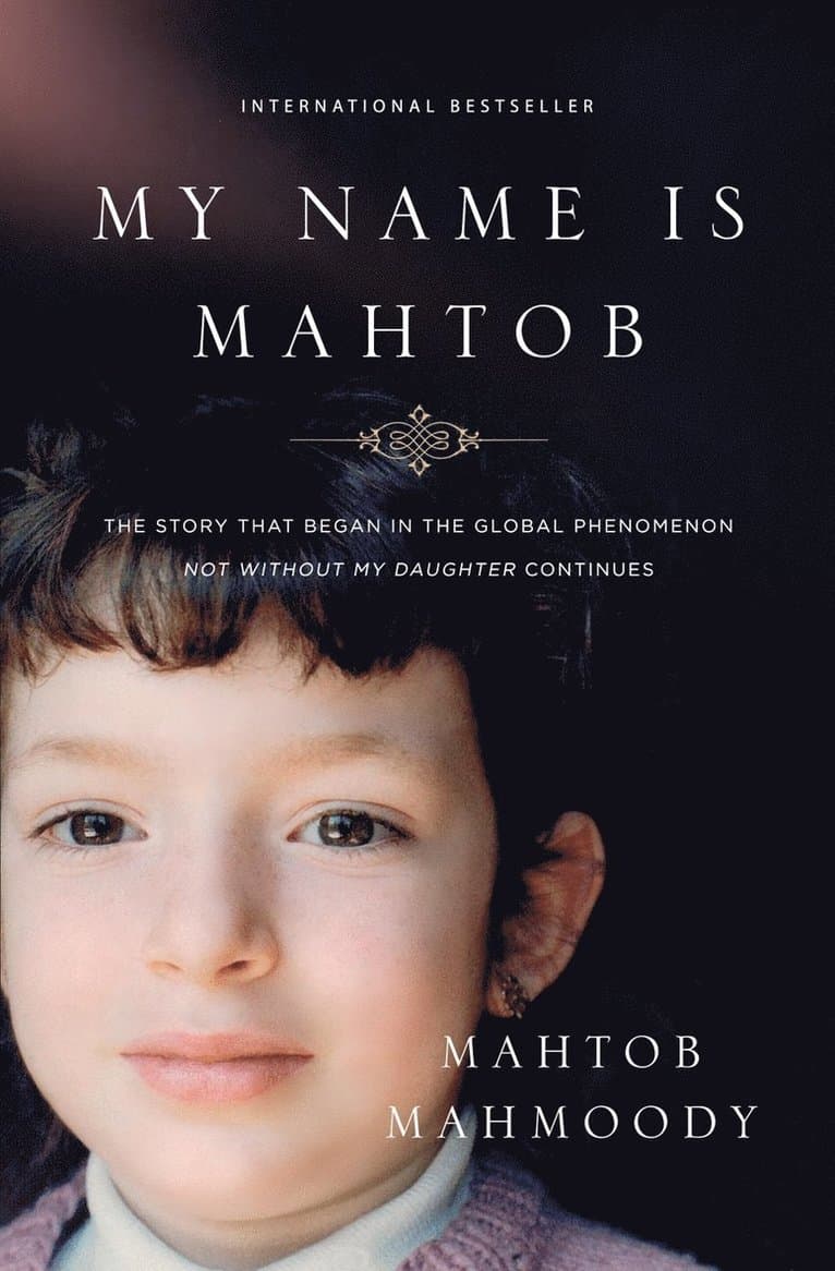 My Name Is Mahtob: The Story That Began in the Global Phenomenon Not Without My Daughter Continues