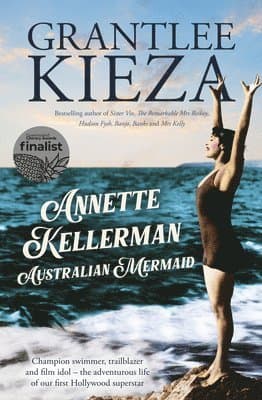 Annette Kellerman, Australian Mermaid: The Inspiring True Story of the Swimming Champion and Hollywood Star, from the Bestselling Author of Sister VIV