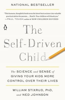 The Self-Driven Child: The Science and Sense of Giving Your Kids More Control Over Their Lives