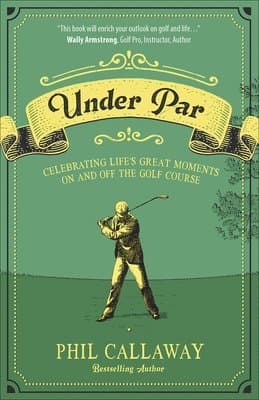 Under Par: Celebrating Life's Great Moments on and Off the Golf Course