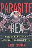 Parasite Rex (with a New Epilogue): Inside the Bizarre World of Nature'sMost Dangerous Creatures