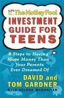 The Motley Fool Investment Guide for Teens: 8 Steps to Having More Money Than Your Parents Ever Dreamed of