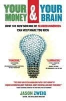 Your Money and Your Brain: How the New Science of Neuroeconomics Can Help Make You Rich