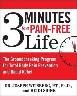 3 Minutes to a Pain-Free Life: The Groundbreaking Program for Total Body Pain Prevention and Rapid Relief