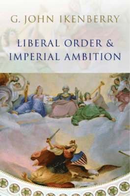 Liberal Order and Imperial Ambition
