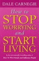 How To Stop Worrying And Start Living
