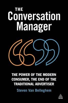 The Conversation Manager: The Power of the Modern Consumer, the End of the Traditional Advertiser