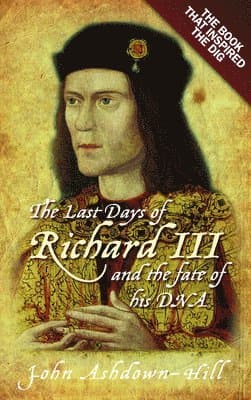 The Last Days of Richard III: The Book That Inspired the Dig