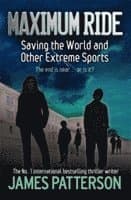 Maximum Ride: Saving the World and Other Extreme Sports