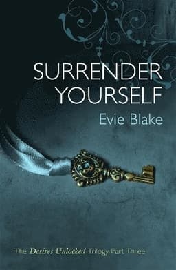 Surrender Yourself (The Desires Unlocked Trilogy Part Three)