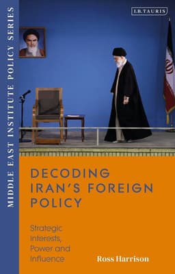 Decoding Iran’s Foreign Policy