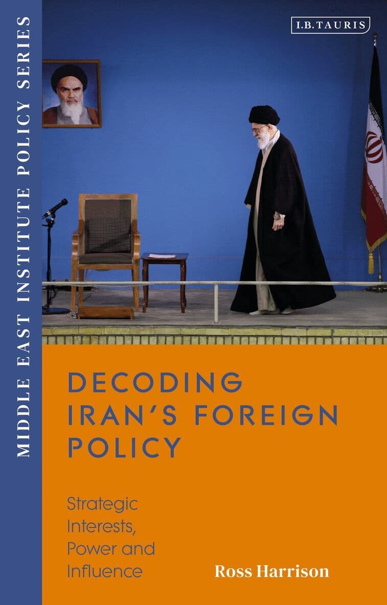 Decoding Iran’s Foreign Policy