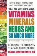 What You Must Know About Vitamins, Minerals, Herbs and So Much More