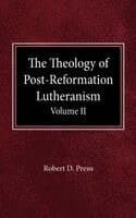 Theology of Post-Reformation Lutheranism Volume II