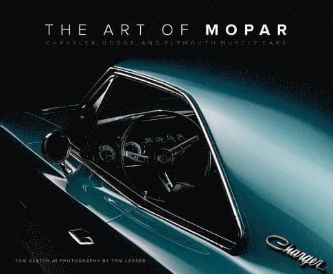 The Art of Mopar: Chrysler, Dodge, and Plymouth Muscle Cars