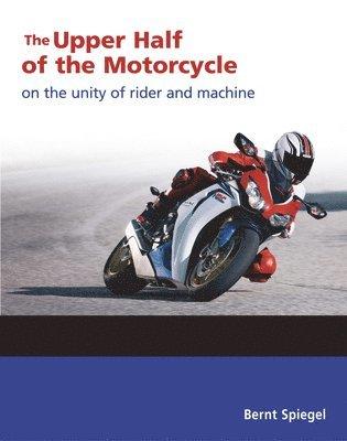 The Upper Half of the Motorcycle: On the Unity of Rider and Machine