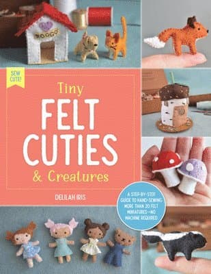 Tiny Felt Cuties & Creatures