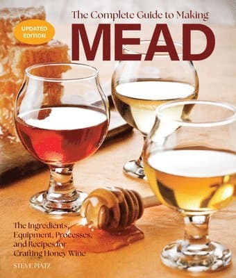Complete Guide to Making Mead, Updated Edition