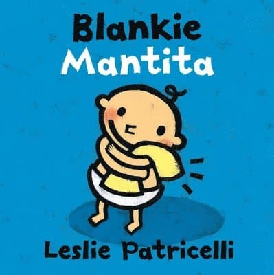 Blankie/Mantita: (A Comforting Bilingual Spanish-English Story about Security Objects and Letting Go for Babies and Toddlers)