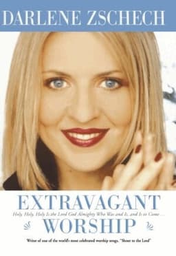 Extravagant Worship – Holy, Holy, Holy is the Lord God Almighty Who Was and Is, and Is to Come...