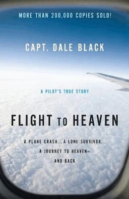Flight to Heaven – A Plane Crash...A Lone Survivor...A Journey to Heaven––and Back
