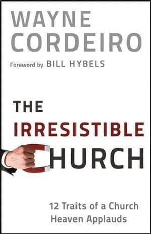 Irresistible Church – 12 Traits of a Church Heaven Applauds