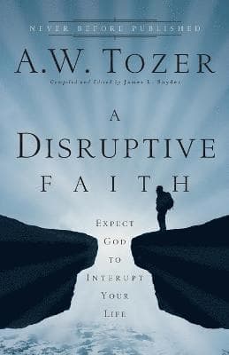 Disruptive Faith – Expect God to Interrupt Your Life