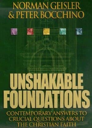 Unshakable Foundations – Contemporary Answers to Crucial Questions about the Christian Faith