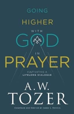Going Higher with God in Prayer – Cultivating a Lifelong Dialogue