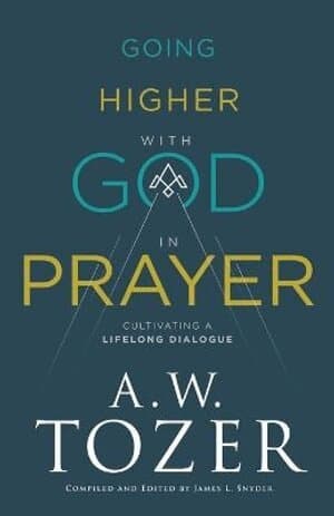 Going Higher with God in Prayer – Cultivating a Lifelong Dialogue