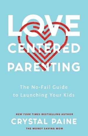 Love–Centered Parenting – The No–Fail Guide to Launching Your Kids