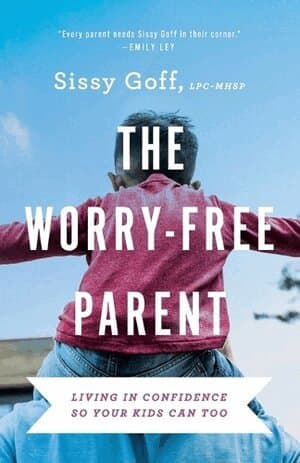 Worry–Free Parent – Living in Confidence So Your Kids Can Too