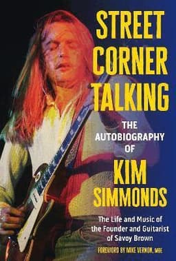 Street Corner Talking, The Autobiography of Kim Simmonds