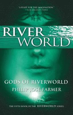 Gods of Riverworld: The Fifth Book of the Riverworld Series